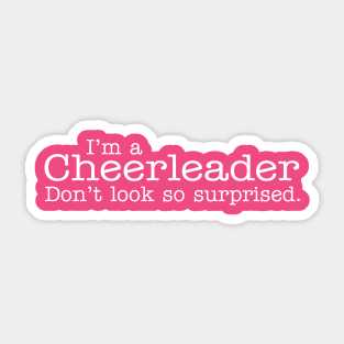 I'm a cheerleader don't look so surprised. Sticker